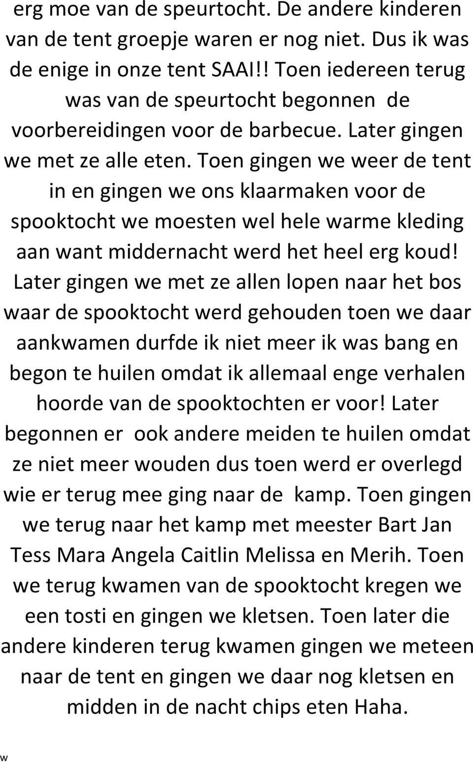 Toen gingen e eer de tent in en gingen e ons klaarmaken voor de spooktocht e moesten el hele arme kleding aan ant middernacht erd het heel erg koud!