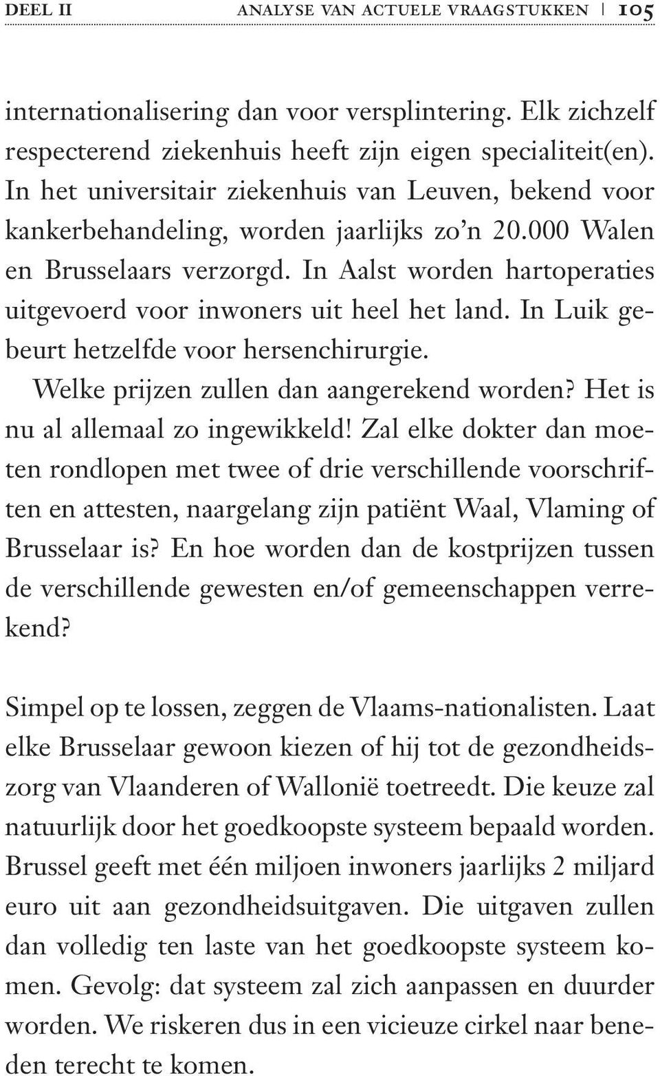 In Aalst worden hartoperaties uitgevoerd voor inwoners uit heel het land. In Luik gebeurt hetzelfde voor hersenchirurgie. Welke prijzen zullen dan aangerekend worden?
