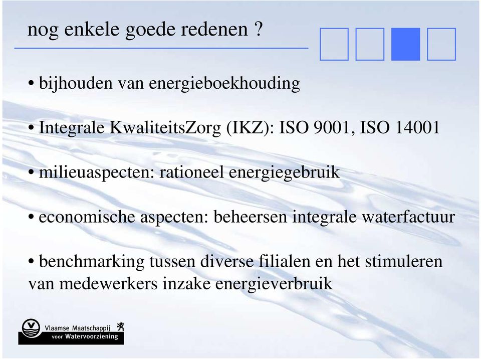 ISO 14001 milieuaspecten: rationeel energiegebruik economische aspecten: