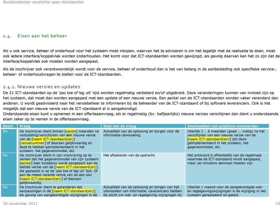 Als de inschrijver ook verantwoordelijk wordt voor de service, beheer of onderhoud dan is het van belang in de aanbesteding ook specifieke service-, beheer- of onderhoudvragen te stellen voor de