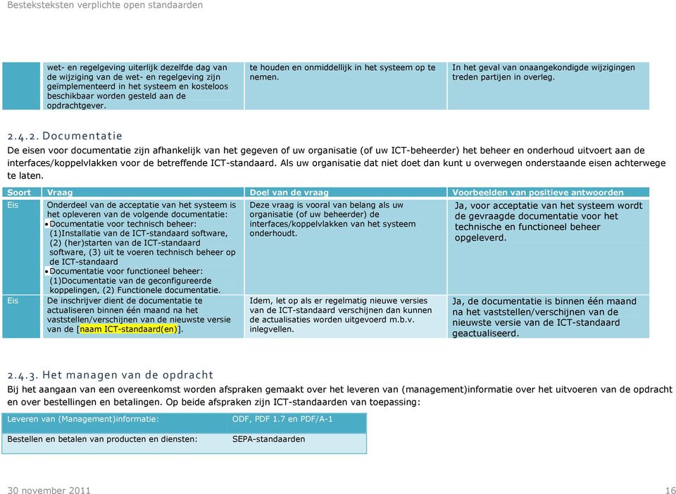 4.2. Documentatie De eisen voor documentatie zijn afhankelijk van het gegeven of uw organisatie (of uw ICT-beheerder) het beheer en onderhoud uitvoert aan de interfaces/koppelvlakken voor de