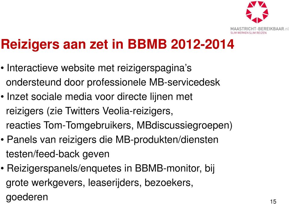 Veolia-reizigers, reacties Tom-Tomgebruikers, MBdiscussiegroepen) Panels van reizigers die