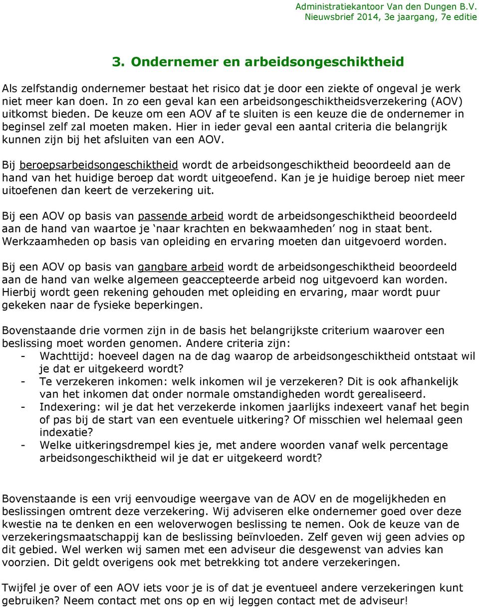 Hier in ieder geval een aantal criteria die belangrijk kunnen zijn bij het afsluiten van een AOV.