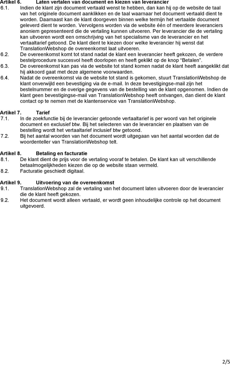 Daarnaast kan de klant doorgeven binnen welke termijn het vertaalde document geleverd dient te worden.