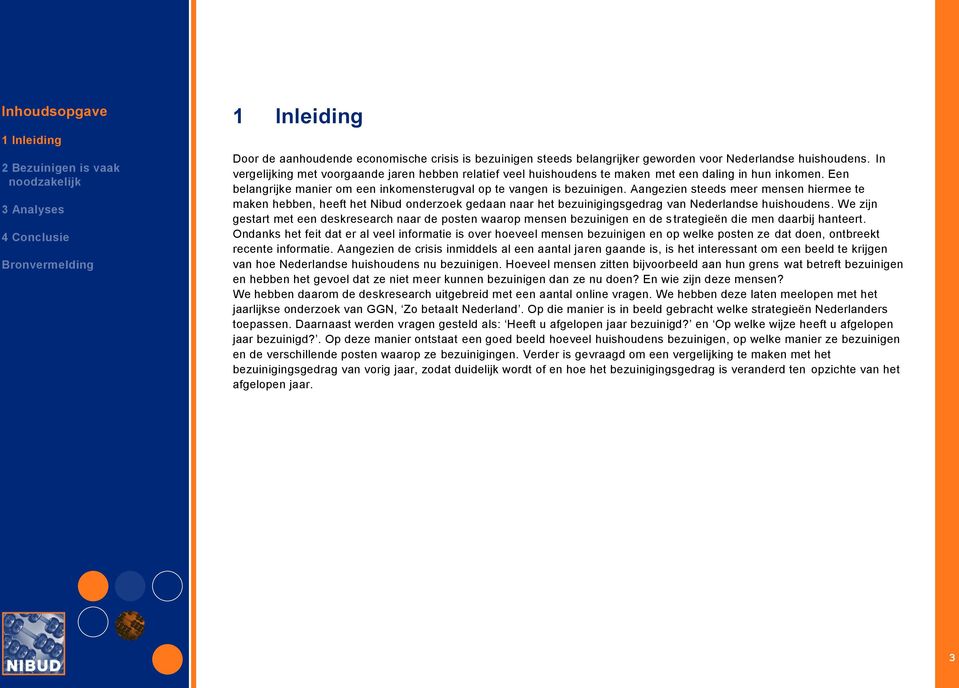 Aangezien steeds meer mensen hiermee te maken hebben, heeft het Nibud onderzoek gedaan naar het bezuinigingsgedrag van Nederlandse huishoudens.