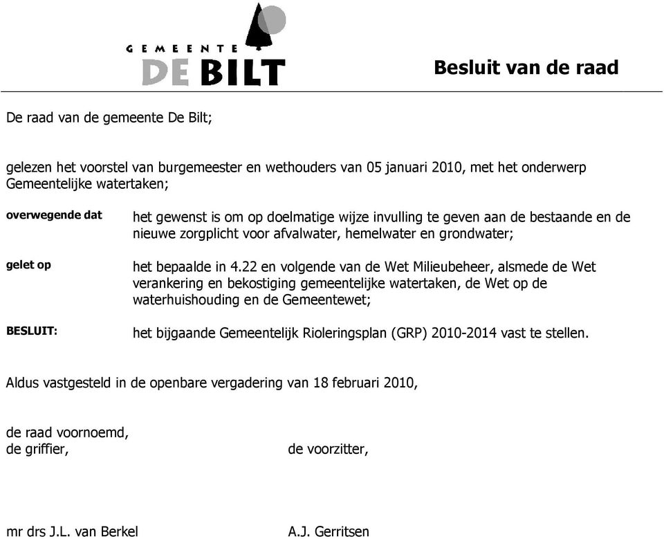 22 en volgende van de Wet Milieubeheer, alsmede de Wet verankering en bekostiging gemeentelijke watertaken, de Wet op de waterhuishouding en de Gemeentewet; het bijgaande Gemeentelijk