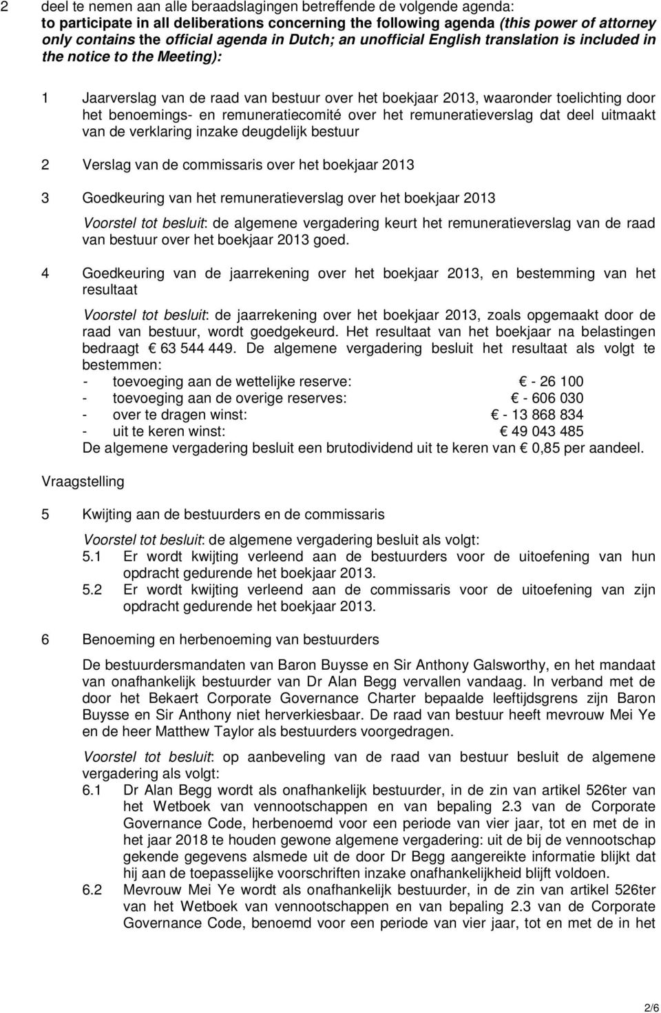 remuneratiecomité over het remuneratieverslag dat deel uitmaakt van de verklaring inzake deugdelijk bestuur 2 Verslag van de commissaris over het boekjaar 2013 3 Goedkeuring van het