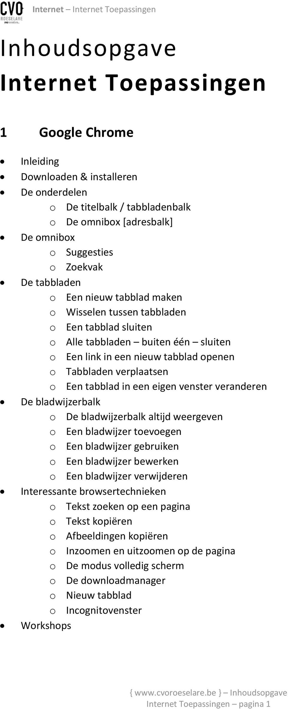 venster veranderen De bladwijzerbalk o De bladwijzerbalk altijd weergeven o Een bladwijzer toevoegen o Een bladwijzer gebruiken o Een bladwijzer bewerken o Een bladwijzer verwijderen Interessante