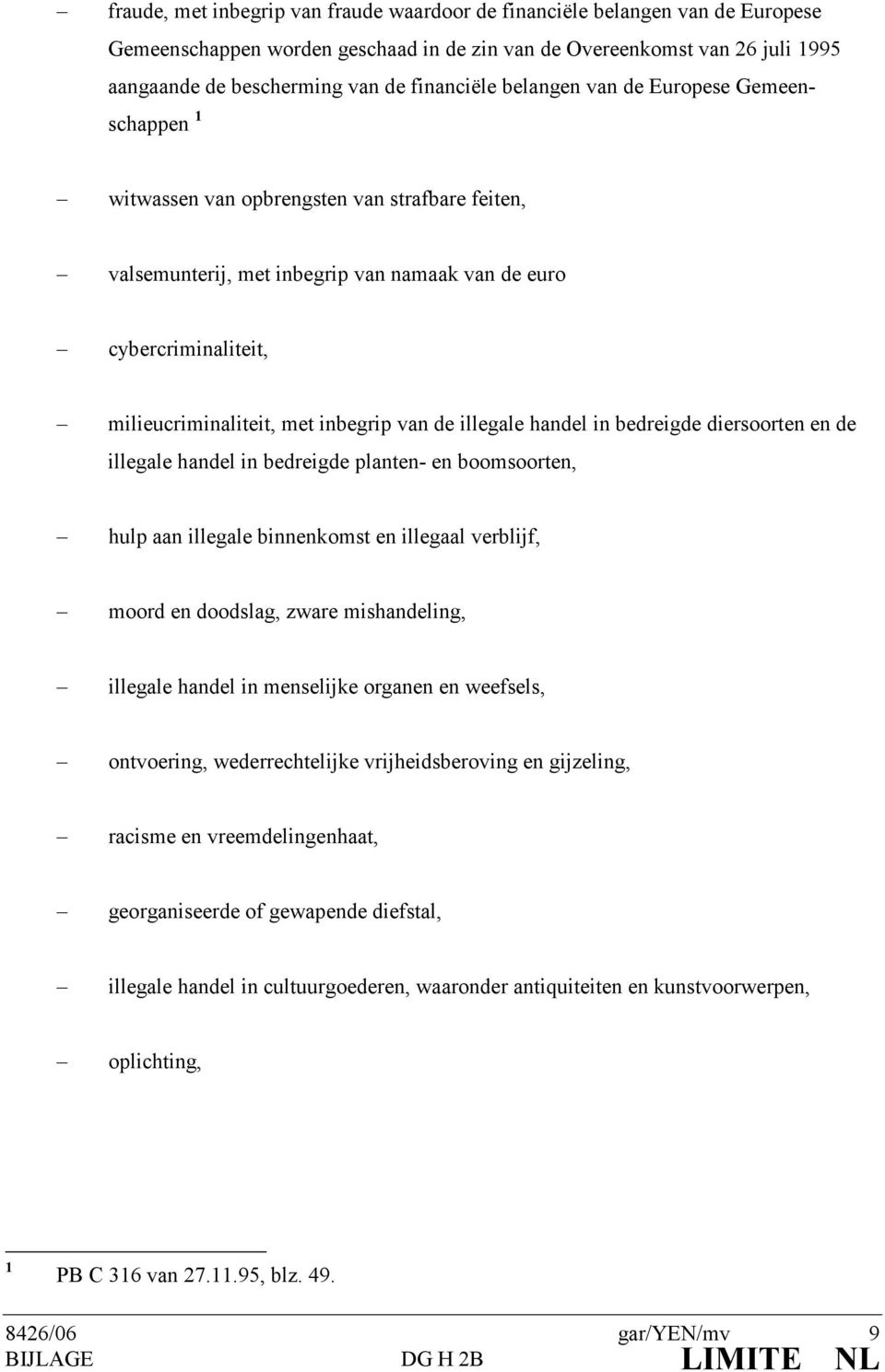 illegale handel in bedreigde diersoorten en de illegale handel in bedreigde planten- en boomsoorten, hulp aan illegale binnenkomst en illegaal verblijf, moord en doodslag, zware mishandeling,