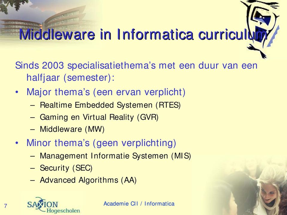 Systemen (RTES) Gaming en Virtual Reality (GVR) Middleware (MW) Minor thema s (geen