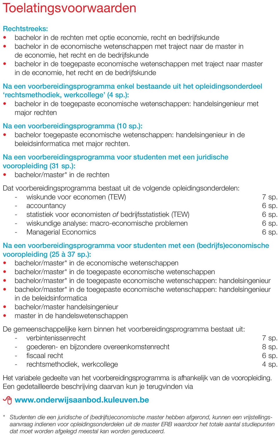 opleidingsonderdeel rechtsmethodiek, werkcollege (4 sp.): bachelor in de toegepaste economische wetenschappen: handelsingenieur met major rechten Na een voorbereidingsprogramma (10 sp.