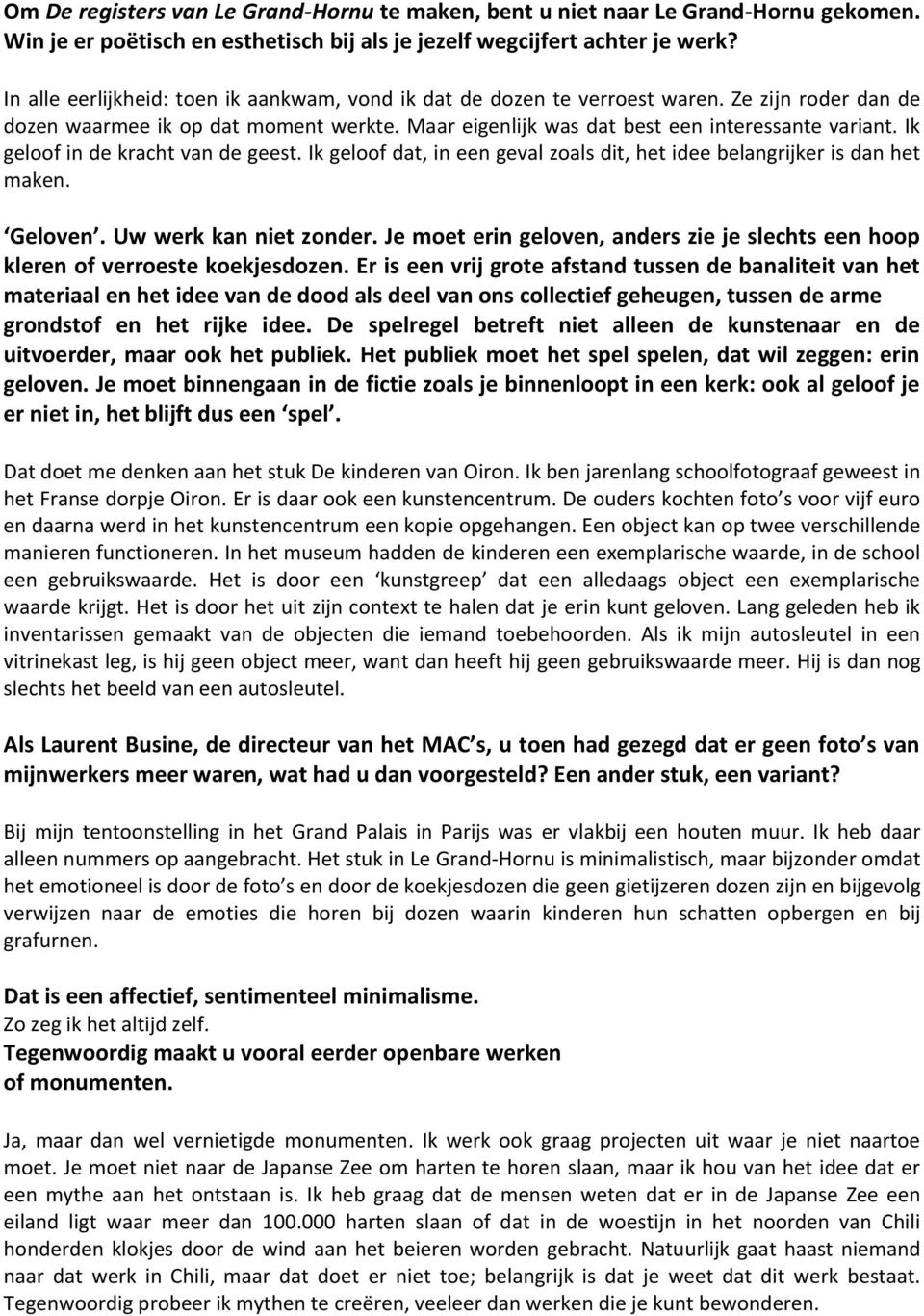 Ik geloof in de kracht van de geest. Ik geloof dat, in een geval zoals dit, het idee belangrijker is dan het maken. Geloven. Uw werk kan niet zonder.