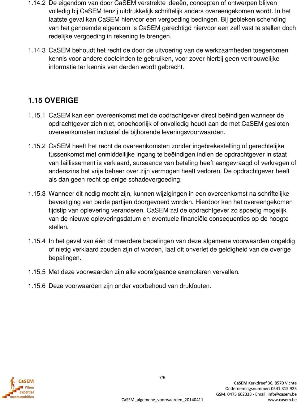 Bij gebleken schending van het genoemde eigendom is CaSEM gerechtigd hiervoor een zelf vast te stellen doch redelijke vergoeding in rekening te brengen. 1.14.