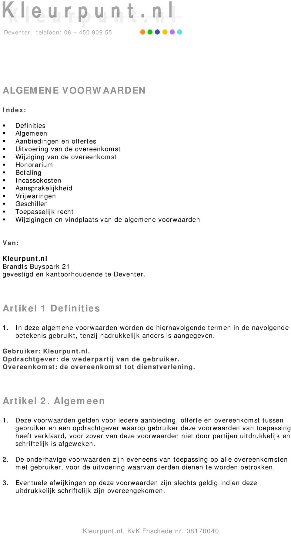 nl Brandts Buyspark 21 gevestigd en kantoorhoudende te Deventer. Artikel 1 Definities 1.