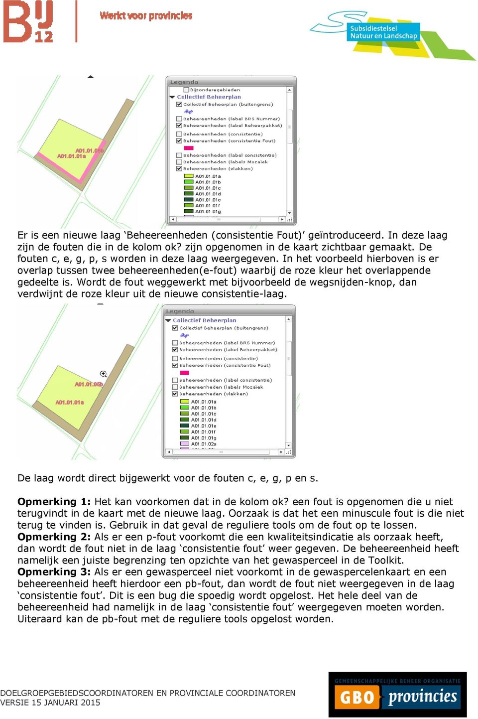 Wordt de fout weggewerkt met bijvoorbeeld de wegsnijden-knop, dan verdwijnt de roze kleur uit de nieuwe consistentie-laag. De laag wordt direct bijgewerkt voor de fouten c, e, g, p en s.