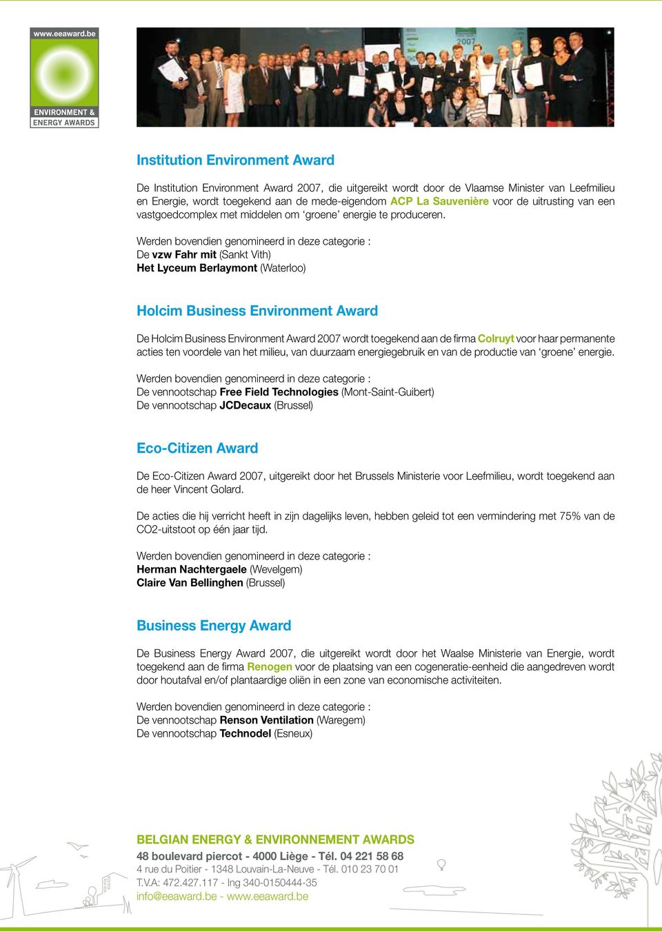 De vzw Fahr mit (Sankt Vith) Het Lyceum Berlaymont (Waterloo) Holcim Business Environment Award De Holcim Business Environment Award 2007 wordt toegekend aan de firma Colruyt voor haar permanente