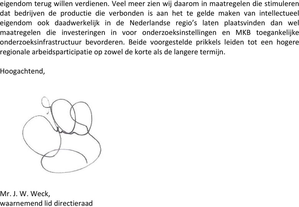 intellectueel eigendom ook daadwerkelijk in de Nederlandse regio s laten plaatsvinden dan wel maatregelen die investeringen in voor