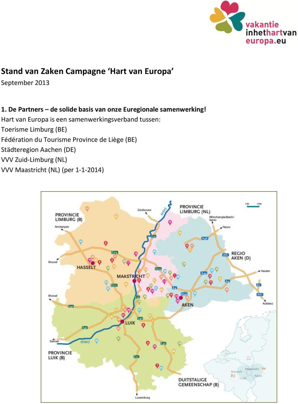 Hart van Europa is een samenwerkingsverband tussen: Toerisme Limburg (BE)