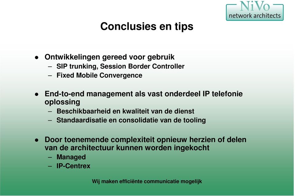 Beschikbaarheid en kwaliteit van de dienst Standaardisatie en consolidatie van de tooling Door