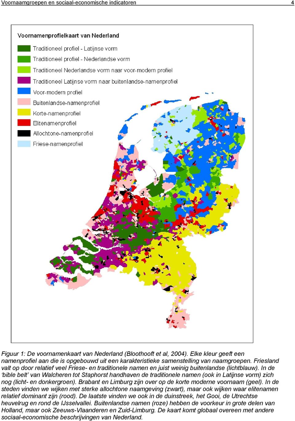 Friesland valt op door relatief veel Friese- en traditionele namen en juist weinig buitenlandse (lichtblauw).