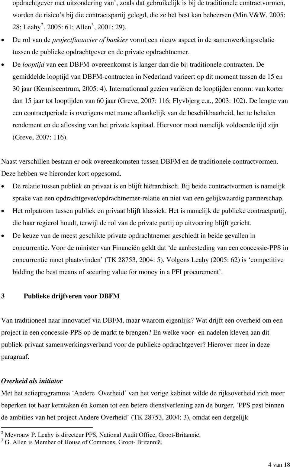 De rol van de projectfinancier of bankier vormt een nieuw aspect in de samenwerkingsrelatie tussen de publieke opdrachtgever en de private opdrachtnemer.