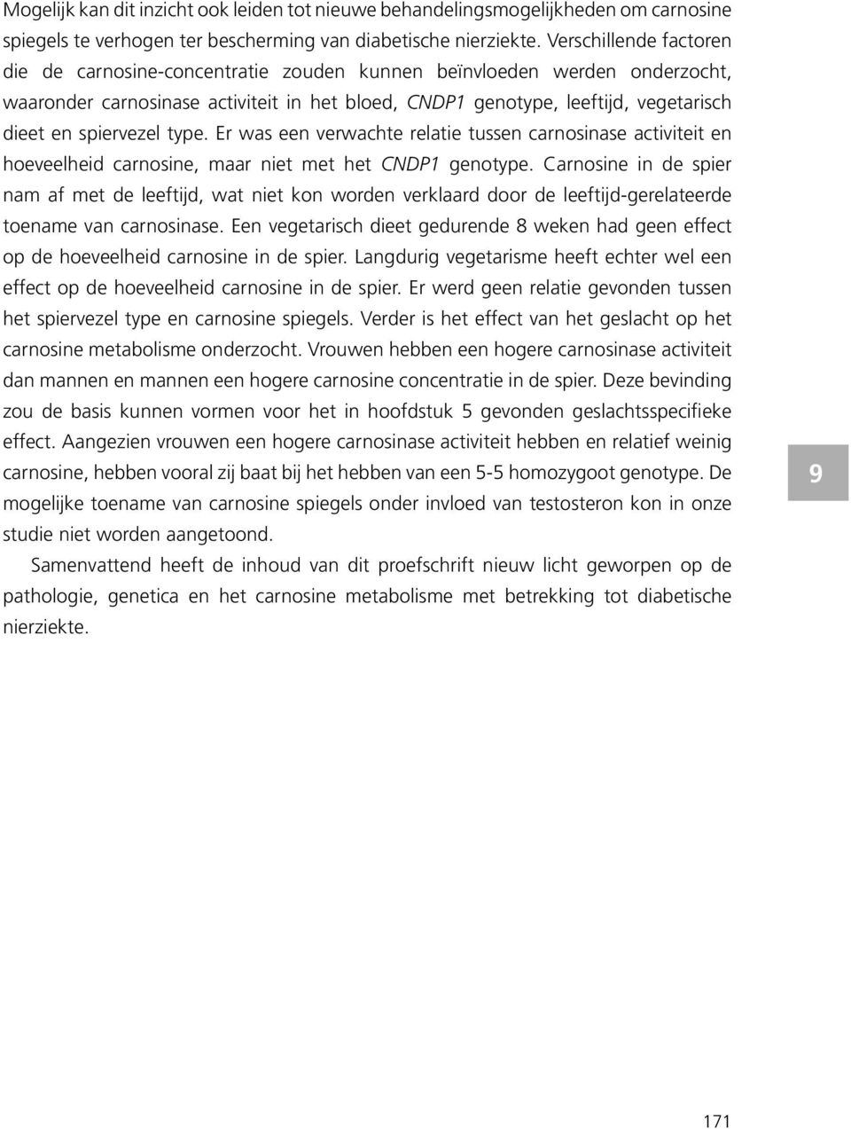 spiervezel type. Er was een verwachte relatie tussen carnosinase activiteit en hoeveelheid carnosine, maar niet met het CNDP1 genotype.