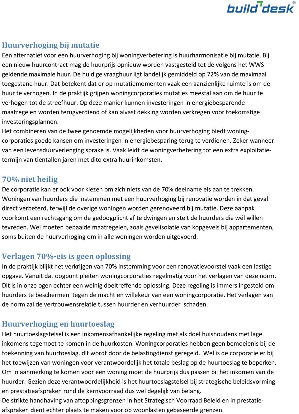 De huidige vraaghuur ligt landelijk gemiddeld op 72% van de maximaal toegestane huur. Dat betekent dat er op mutatiemomenten vaak een aanzienlijke ruimte is om de huur te verhogen.