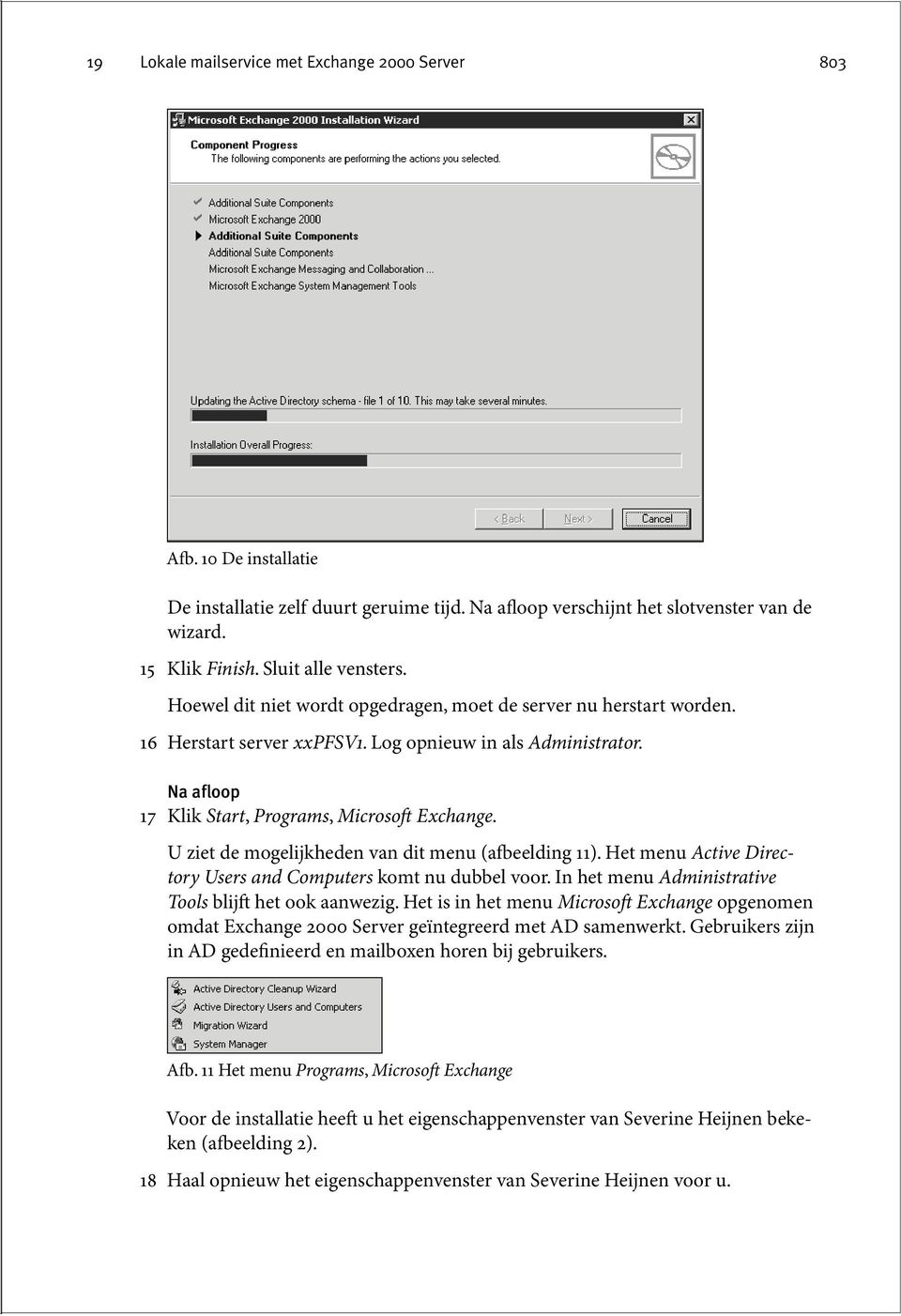 Na afloop 17 Klik Start, Programs, Microsoft Exchange. U ziet de mogelijkheden van dit menu (afbeelding 11). Het menu Active Directory Users and Computers komt nu dubbel voor.