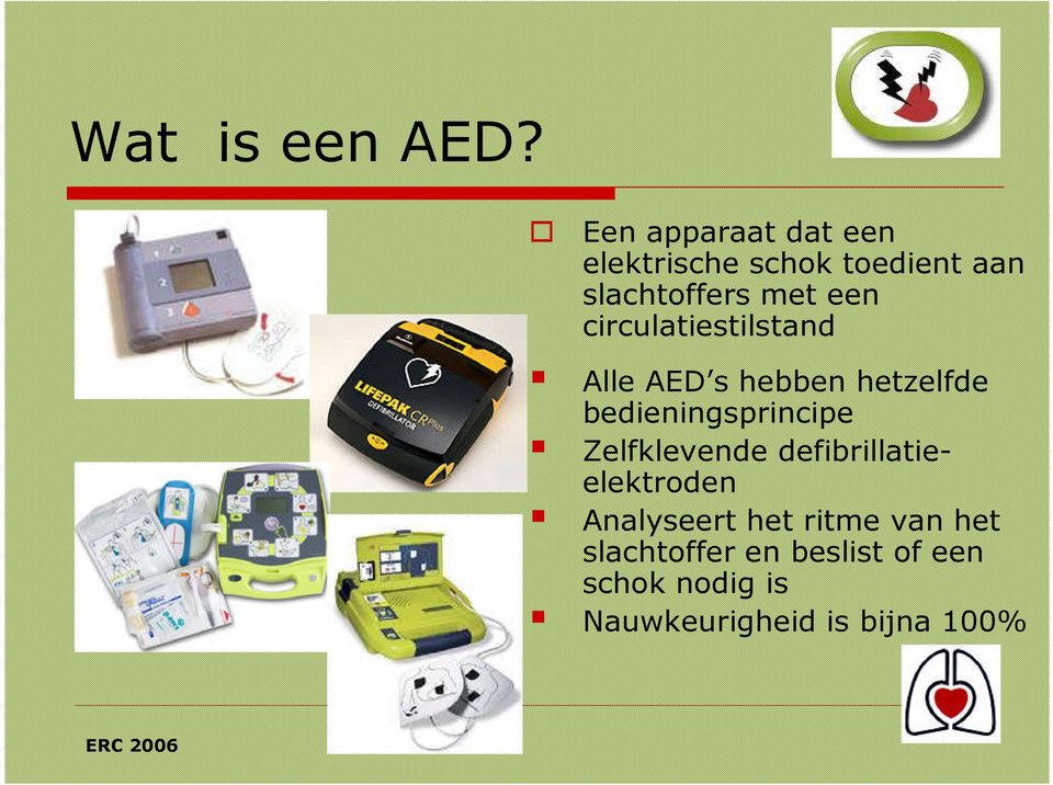 circulatiestilstand Alle AED s hebben hetzelfde bedieningsprincipe