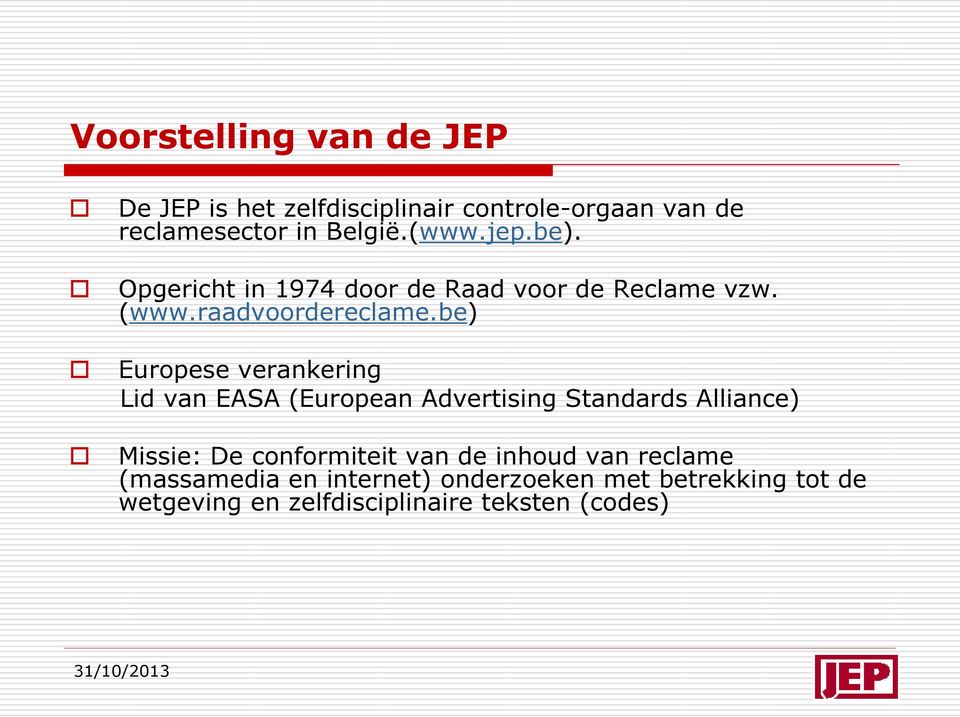 be) Europese verankering Lid van EASA (European Advertising Standards Alliance) Missie: De conformiteit