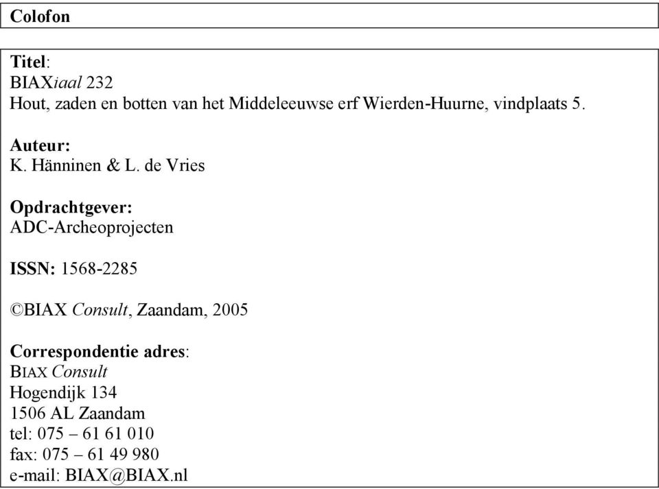 de Vries Opdrachtgever: ADC-Archeoprojecten ISSN: 1568-2285 BIAX Consult, Zaandam,