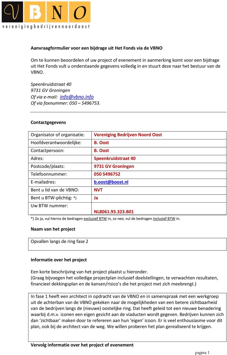Contactgegevens Organisator of organisatie: Vereniging Bedrijven Noord Oost Hoofdverantwoordelijke: B. Oost Contactpersoon: B.
