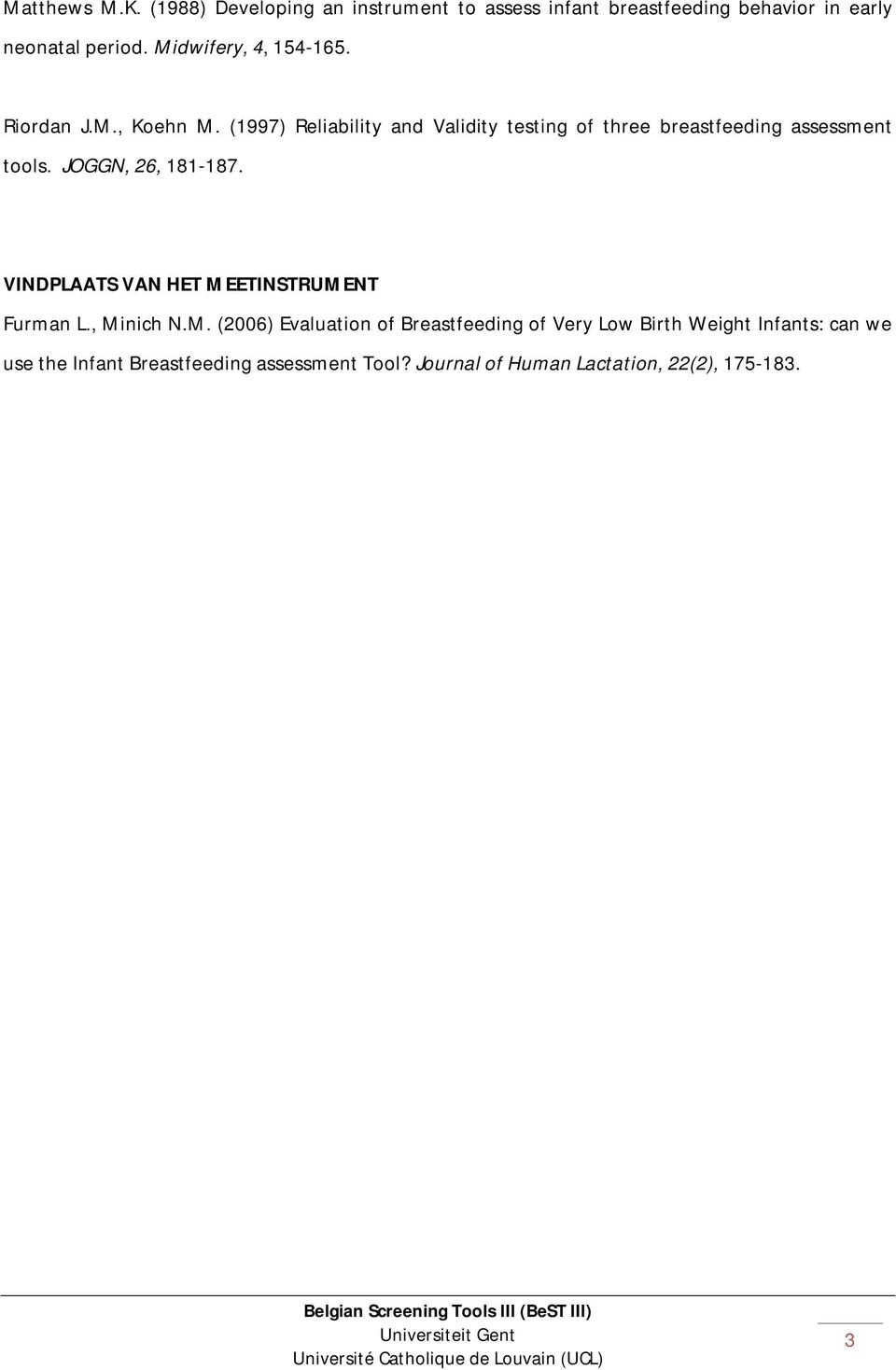 (1997) Reliability and Validity testing of three breastfeeding assessment tools. JOGGN, 26, 181-187.