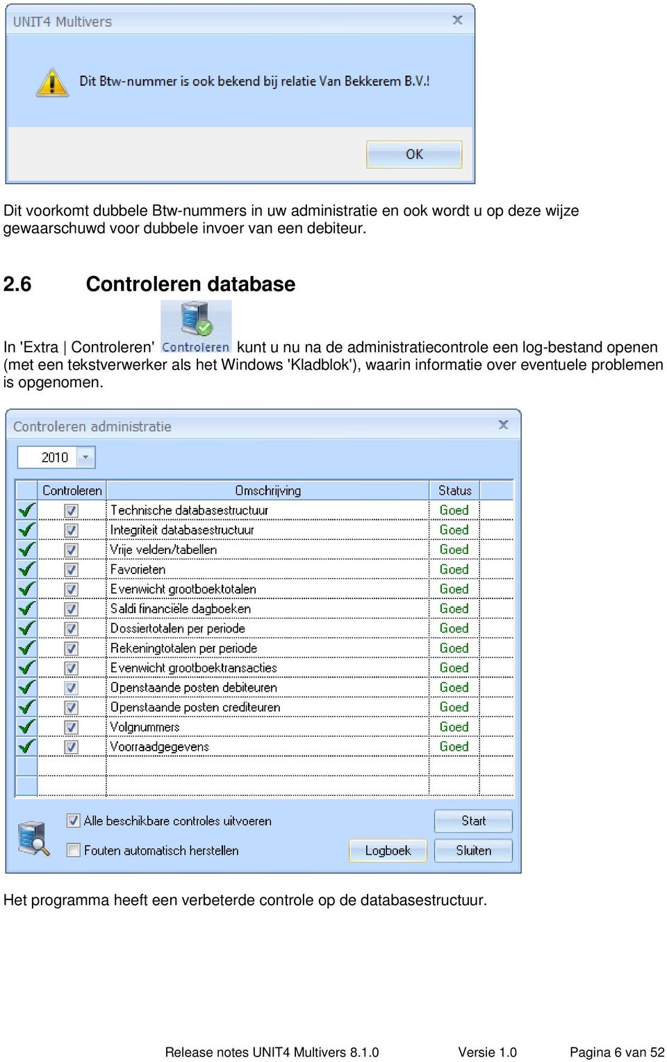 6 Controleren database In 'Extra Controleren' kunt u nu na de administratiecontrole een log-bestand openen (met een