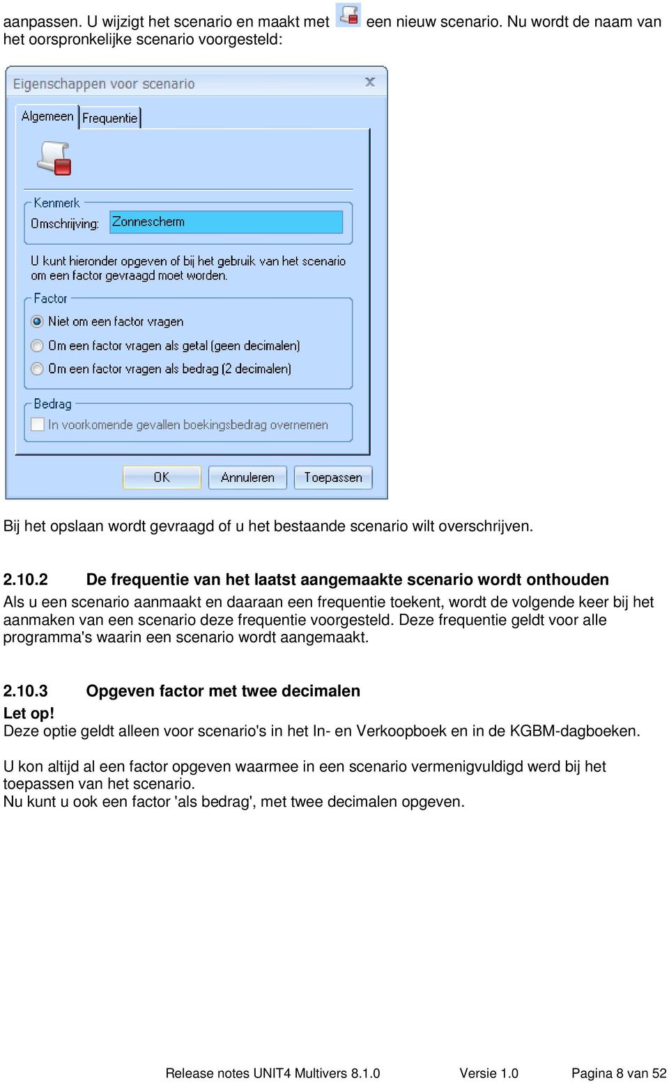 2 De frequentie van het laatst aangemaakte scenario wordt onthouden Als u een scenario aanmaakt en daaraan een frequentie toekent, wordt de volgende keer bij het aanmaken van een scenario deze