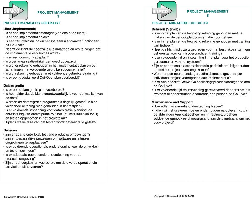 Wordt er rekening gehouden in het implementatieplan en de schattingen met voldoende gebruikersdocumentatie? Wordt rekening gehouden met voldoende gebruikerstraining?