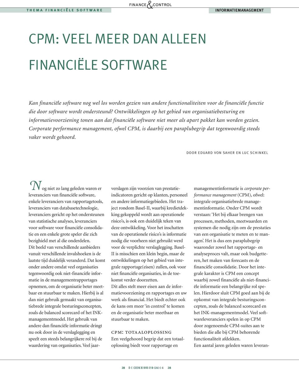 Ontwikkelingen op het gebied van organisatiebesturing en informatievoorziening tonen aan dat financiële software niet meer als apart pakket kan worden gezien.