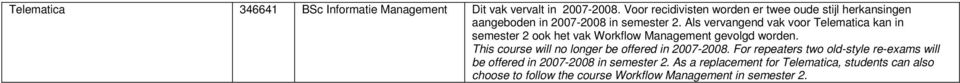 Als vervangend vak voor Telematica kan in semester 2 ook het vak Workflow Management gevolgd worden.