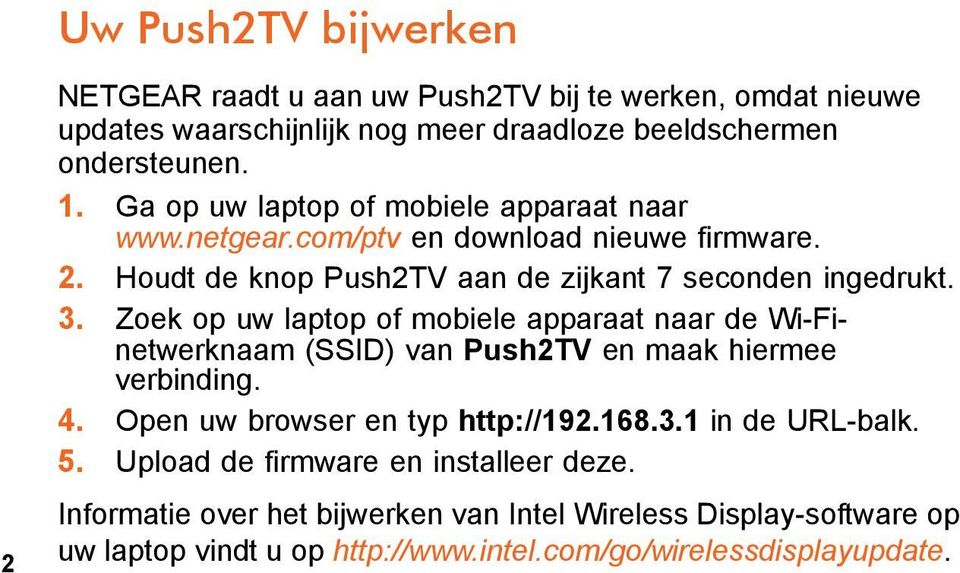 Zoek op uw laptop of mobiele apparaat naar de Wi-Finetwerknaam (SSID) van Push2TV en maak hiermee verbinding. 4. Open uw browser en typ http://192.168.3.