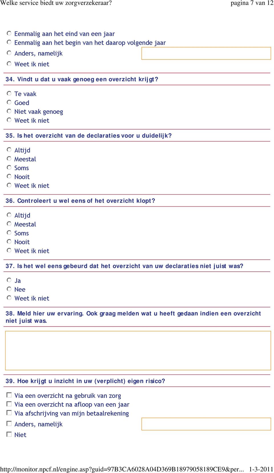 Controleert u wel eens of het overzicht klopt? nmlkj Altijd nmlkj Meestal nmlkj Soms nmlkj Nooit 37. Is het wel eens gebeurd dat het overzicht van uw declaraties niet juist was? 38.