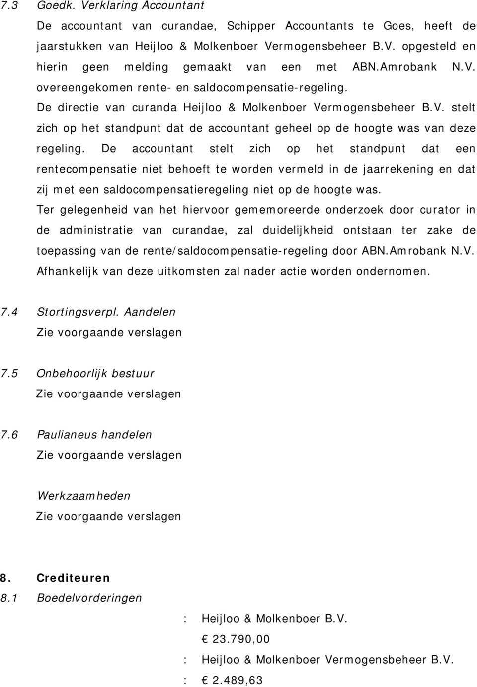 De accountant stelt zich op het standpunt dat een rentecompensatie niet behoeft te worden vermeld in de jaarrekening en dat zij met een saldocompensatieregeling niet op de hoogte was.