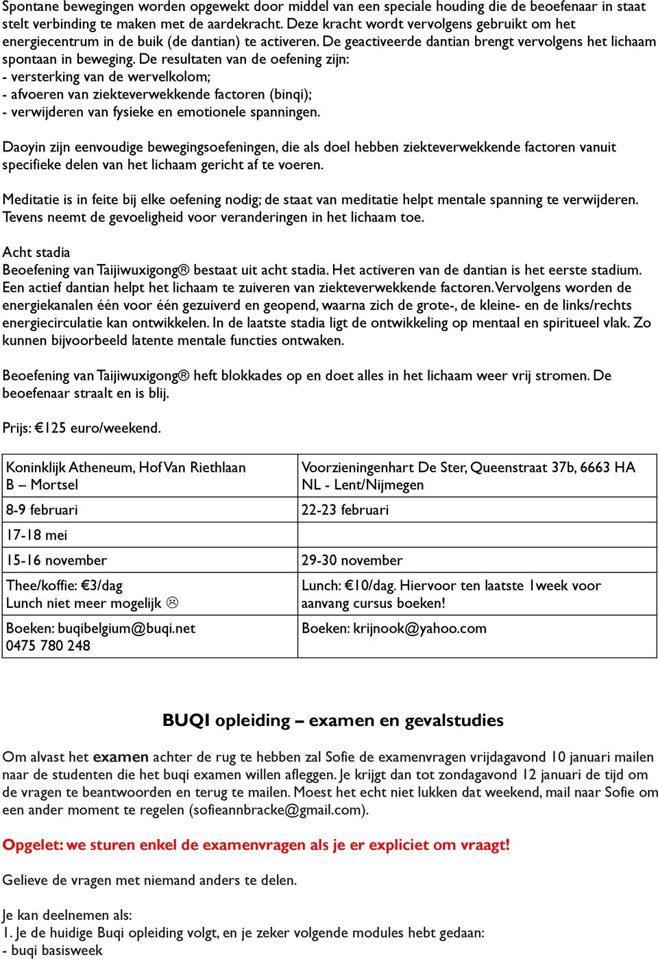 De resultaten van de oefening zijn: - versterking van de wervelkolom; - afvoeren van ziekteverwekkende factoren (binqi); - verwijderen van fysieke en emotionele spanningen.