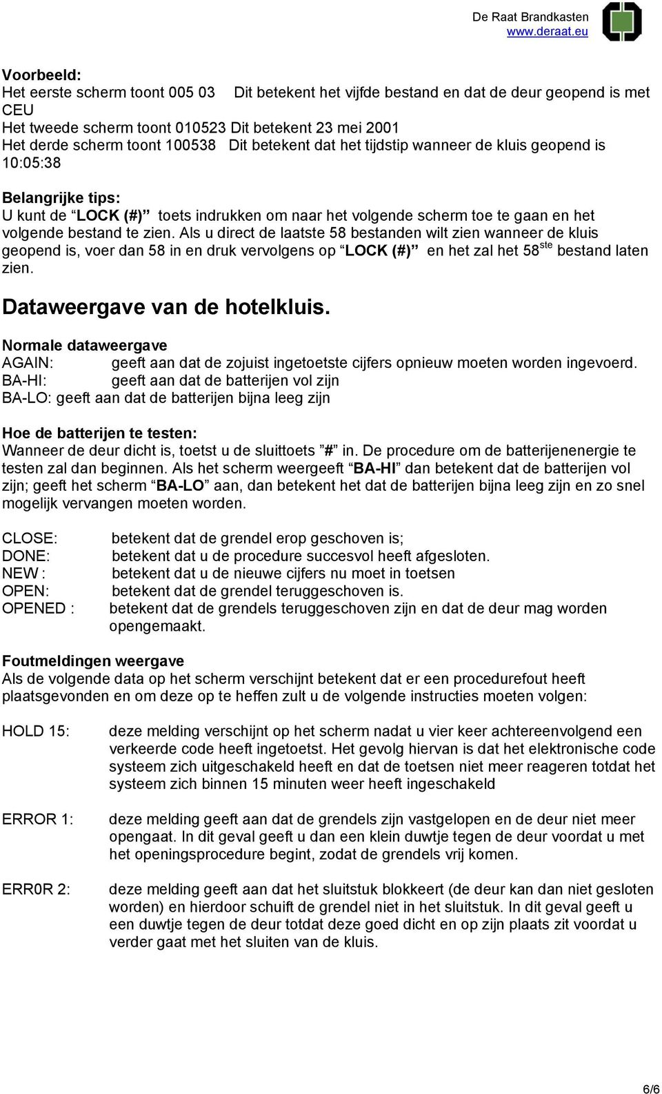 Als u direct de laatste 58 bestanden wilt zien wanneer de kluis geopend is, voer dan 58 in en druk vervolgens op LOCK (#) en het zal het 58 ste bestand laten zien. Dataweergave van de hotelkluis.