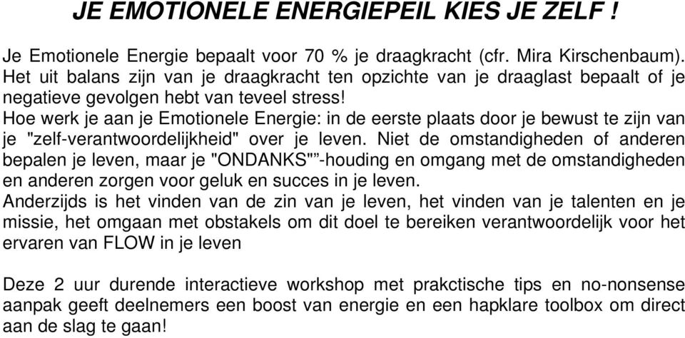 Hoe werk je aan je Emotionele Energie: in de eerste plaats door je bewust te zijn van je "zelf-verantwoordelijkheid" over je leven.