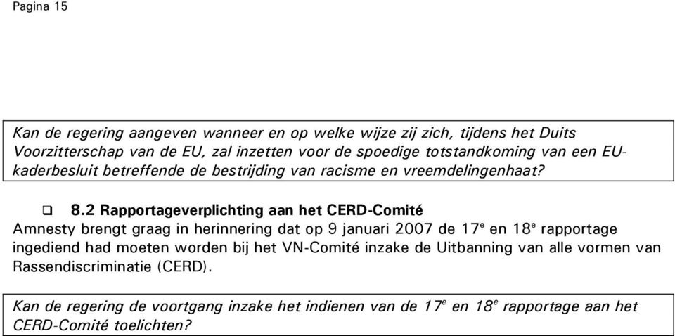 2 Rapportageverplichting aan het CERD-Comité Amnesty brengt graag in herinnering dat op 9 januari 2007 de 17 e en 18 e rapportage ingediend had moeten