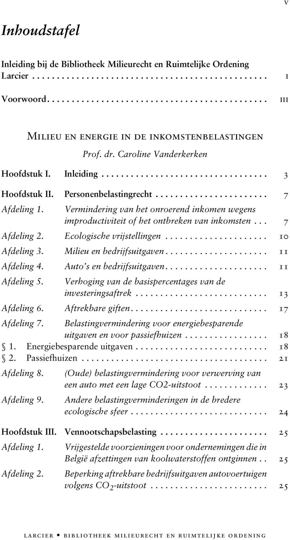 Personenbelastingrecht....................... 7 Afdeling 1. Vermindering van het onroerend inkomen wegens improductiviteit of het ontbreken van inkomsten... 7 Afdeling 2. Ecologische vrijstellingen.