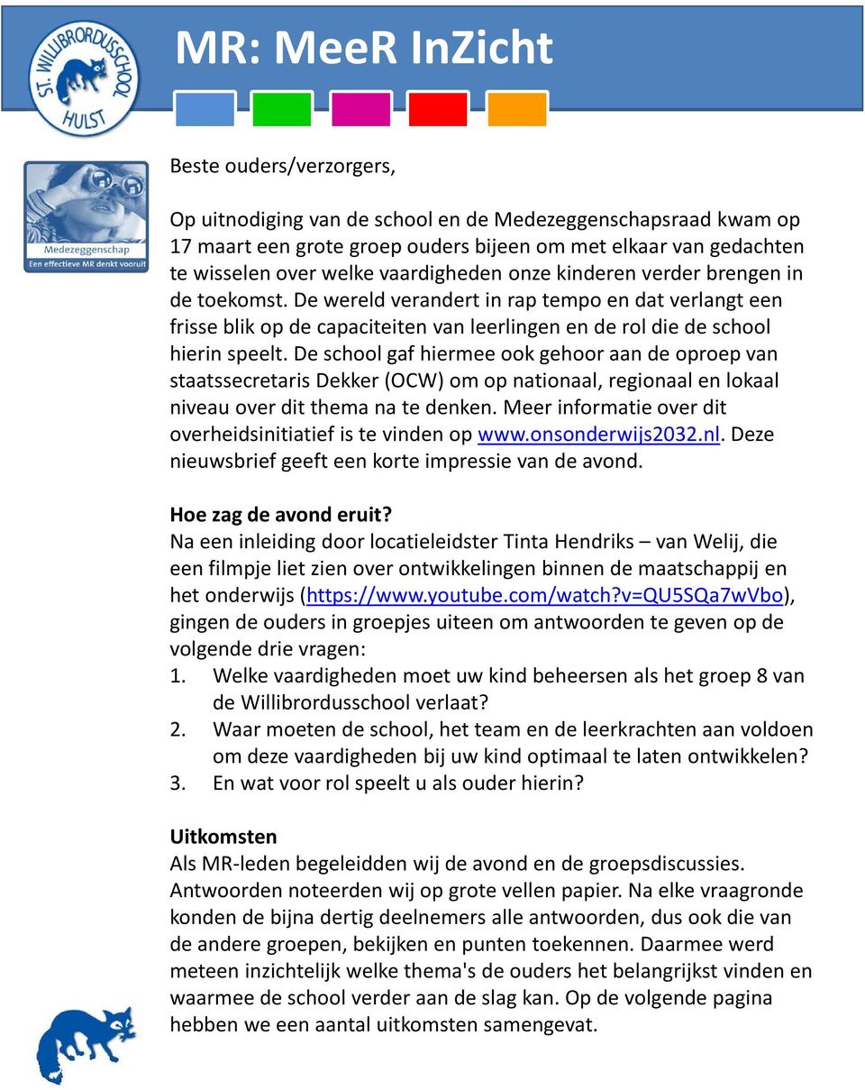 De school gaf hiermee ook gehoor aan de oproep van staatssecretaris Dekker (OCW) om op nationaal, regionaal en lokaal niveau over dit thema na te denken.