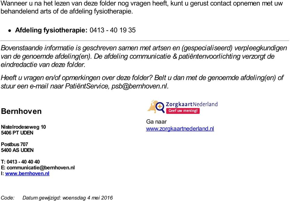 De afdeling communicatie & patiëntenvoorlichting verzorgt de eindredactie van deze folder. Heeft u vragen en/of opmerkingen over deze folder?