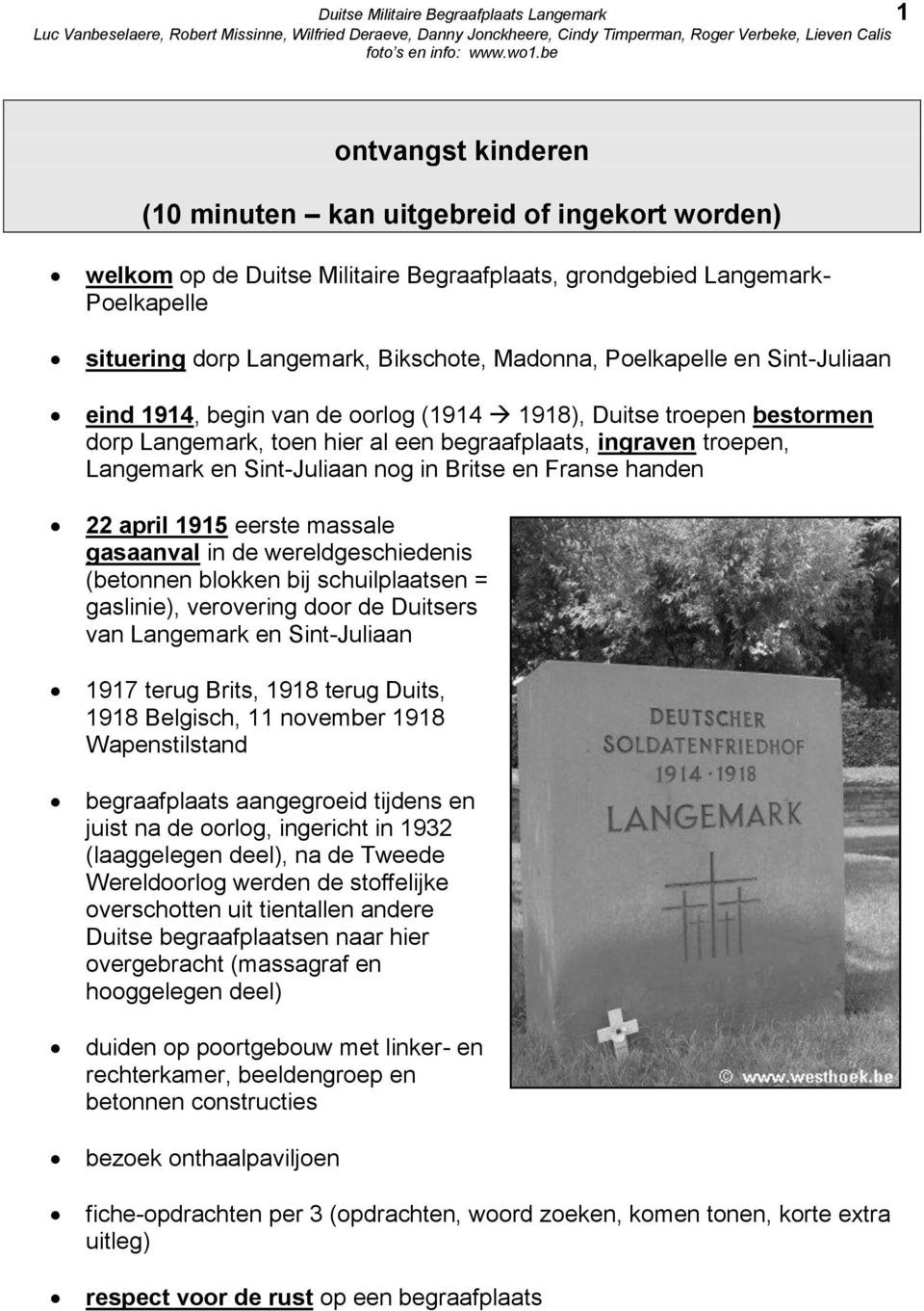Langemark en Sint-Juliaan nog in Britse en Franse handen 22 april 1915 eerste massale gasaanval in de wereldgeschiedenis (betonnen blokken bij schuilplaatsen = gaslinie), verovering door de Duitsers