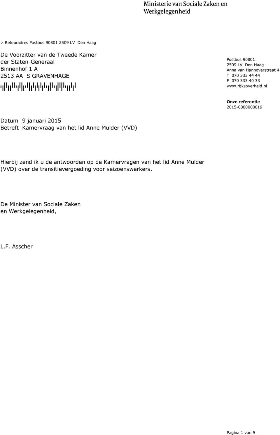 nl 9 januari 2015 Betreft Kamervraag van het lid Anne Mulder (VVD) Hierbij zend ik u de antwoorden op de Kamervragen van het lid